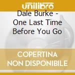 Dale Burke - One Last Time Before You Go cd