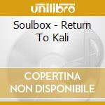 Soulbox - Return To Kali cd