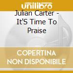 Julian Carter - It'S Time To Praise cd