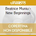 Beatrice Muniu - New Beginnings cd musicale di Beatrice Muniu