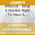 64Revolt - What A Horrible Night To Have A Curse cd