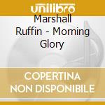 Marshall Ruffin - Morning Glory cd musicale di Marshall Ruffin