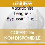 Vacationist League - Bypassin' The Barroom cd