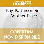 Ray Patterson Sr - Another Place cd