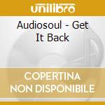 Audiosoul - Get It Back cd musicale di Audiosoul