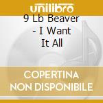 9 Lb Beaver - I Want It All