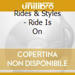 Rides & Styles - Ride Is On cd