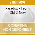 Paradox - From Old 2 New cd
