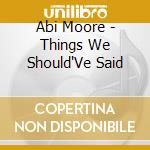 Abi Moore - Things We Should'Ve Said cd