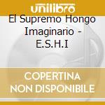 El Supremo Hongo Imaginario - E.S.H.I cd