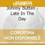 Johnny Butten - Late In The Day cd