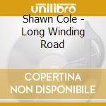 Shawn Cole - Long Winding Road