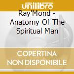 Ray'Mond - Anatomy Of The Spiritual Man cd