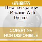 Thewintersparrow - Machine With Dreams cd