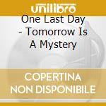 One Last Day - Tomorrow Is A Mystery cd
