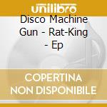 Disco Machine Gun - Rat-King - Ep cd