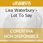 Lisa Waterbury - Lot To Say cd