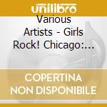 Various Artists - Girls Rock! Chicago: 2007 cd