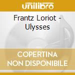 Frantz Loriot - Ulysses cd