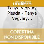 Tanya Vegvary Plescia - Tanya Vegvary Plescia cd