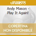 Andy Mason - Play It Again! cd musicale di Andy Mason