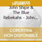 John Shipe & The Blue Rebekahs - John Shipe & The Blue Rebekahs - Redux (With Bonus Dvd) cd