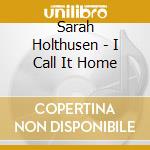 Sarah Holthusen - I Call It Home cd