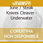 June / Steak Knives Cleaver - Underwater cd