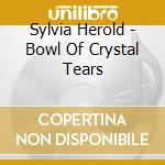 Sylvia Herold - Bowl Of Crystal Tears cd