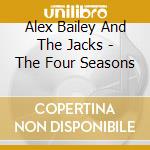 Alex Bailey And The Jacks - The Four Seasons cd