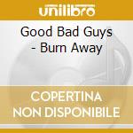 Good Bad Guys - Burn Away cd