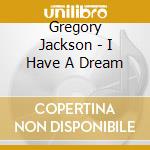 Gregory Jackson - I Have A Dream cd
