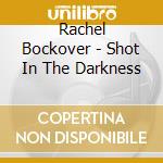 Rachel Bockover - Shot In The Darkness cd