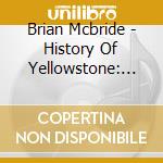 Brian Mcbride - History Of Yellowstone: Realm Untamed cd