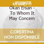 Okan Ersan - To Whom It May Concern cd