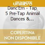 Danc'Em - Tap 5 Pre-Tap Animal Dances & Warm-Ups cd