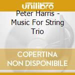 Peter Harris - Music For String Trio cd