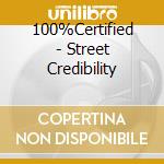 100%Certified - Street Credibility cd