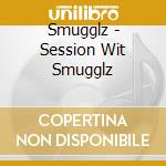 Smugglz - Session Wit Smugglz cd
