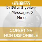 Dirt&Earthyvibes - Messages 2 Mine cd