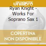 Ryan Knight - Works For Soprano Sax 1 cd