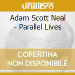 Adam Scott Neal - Parallel Lives cd