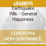 Earthquake Pills - General Happiness cd