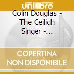 Colin Douglas - The Ceilidh Singer - Journeyman cd musicale di Colin Douglas