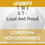 T W I S T - Loud And Proud cd
