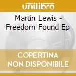 Martin Lewis - Freedom Found Ep cd musicale di Martin Lewis