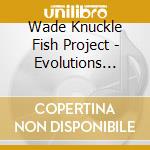 Wade Knuckle Fish Project - Evolutions Revolution cd