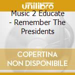 Music 2 Educate - Remember The Presidents cd