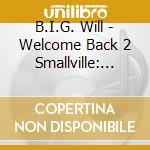 B.I.G. Will - Welcome Back 2 Smallville: Willie Smith Movement cd