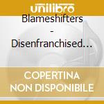 Blameshifters - Disenfranchised Anarchist cd